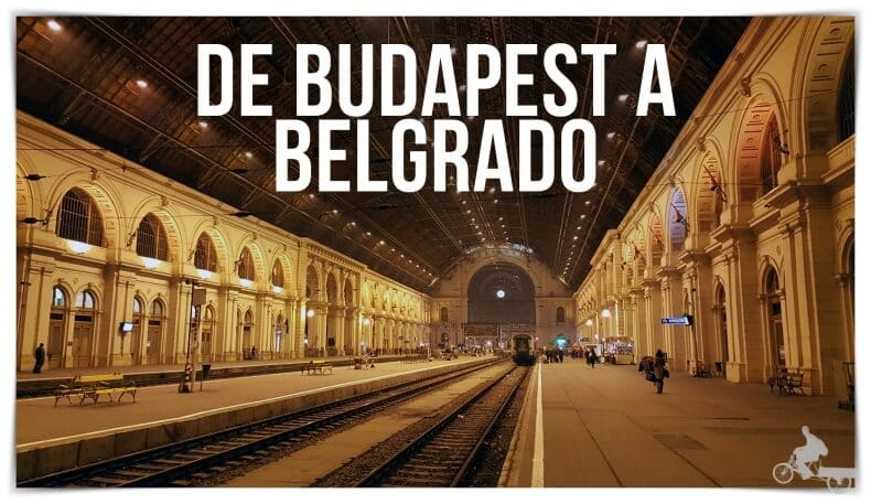 CÓMO IR DE BUDAPEST A BELGRADO (y volver)